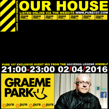 Our House Radio With Jason Judge & Guest Mixes From Graeme Park & Josh Coakley Live On Pure 107 02.04.16