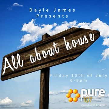 All about house - Dayle James on Pure 107 - 13th July 18  