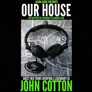 Jason Judge - Our House With Guest Mix From Liverpool's Legendary John Cotton Live On Pure 107 05.03.2016