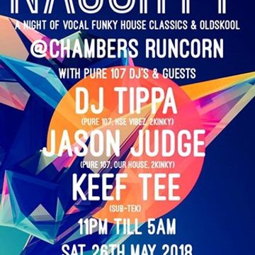 NAUGHTY live @ Chambers with DJ Tippa & Jason Judge 26th May 2018