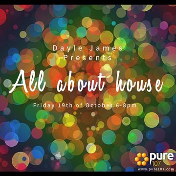  All about House with Dayle James on  Pure 107 19th October 18