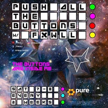 FXWLL - Push All The Buttons Pure 107 5th May 2018 