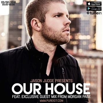 Jason Judge presents Our House feat. EXCLUSIVE guest mix from Morgan Page live on Pure 03.02.2018