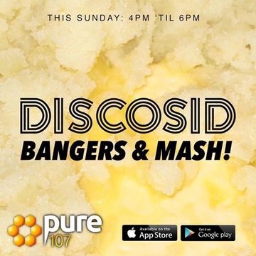 Discosid presents - Bangers & Mash on Pure 107 Sunday 6th August 2017