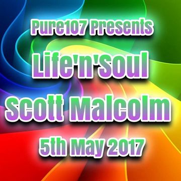 Life'n'Soul Presents Scott Malcolm. Pure107. 5th May 2017