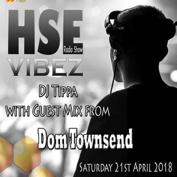 DJ Tippa - HSE VibeZ Radio Show feat. Dom Townsend 21st April 2018