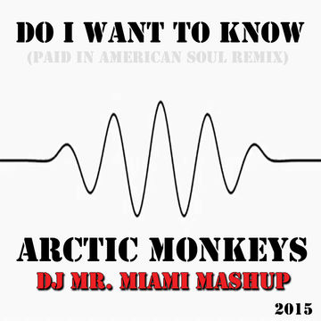 Arctic Monkeys   Do I want to know (Paid in American Soul) (DJ MR MIAMI MASHUP)