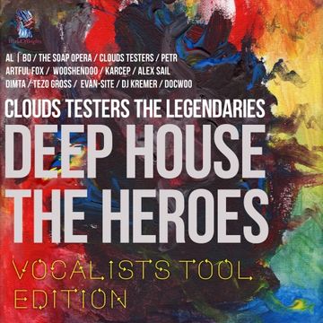 Clouds Testers The Legendaries - Deep House The Heroes, Vocalist Tool Edition (Teaser Megamix)