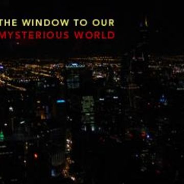 The Window To Our Mysterious World