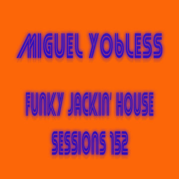 Miguel Yobless - Funky Jackin' House Sessions 152