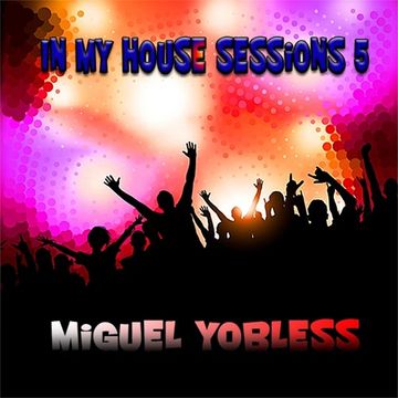 Miguel Yobless - In my House sessions 5