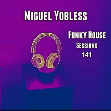 Miguel Yobless - Funky House Sessions 141