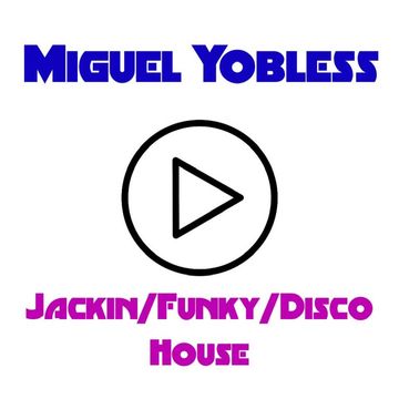 Miguel Yobless -  Jackin/Funky/Disco House in the mix