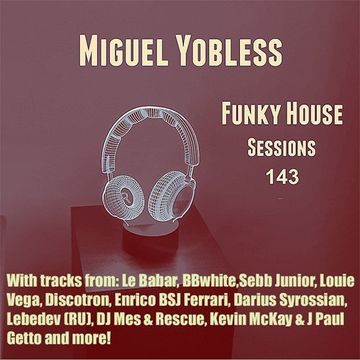 Miguel Yobless - Funky House Sessions 143