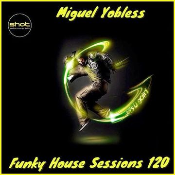 Miguel Yobless - Funky House Sessions 120