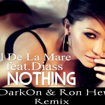 Manuel de la Mare feat Diass   Nothing ( Dj Dark0n & Ron Hewitt  Remix )