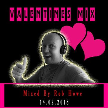 Valentines Mix 14.2.2018 (Mixed by Rob Howe)