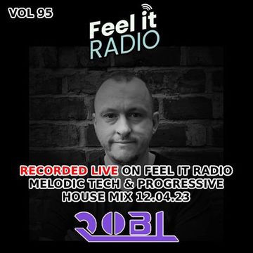 RobL   Feel It Radio Live VOL 95 (Melodic Tech & Progressive House) 12.04.23