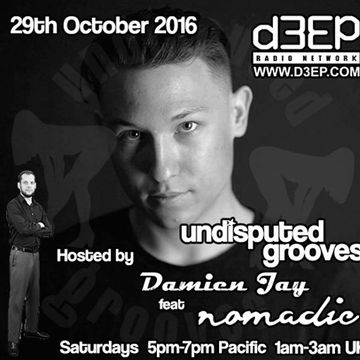 Oct 29nd 2016   Damien Jay w Nomadic   Undisputed Grooves d3ep radio