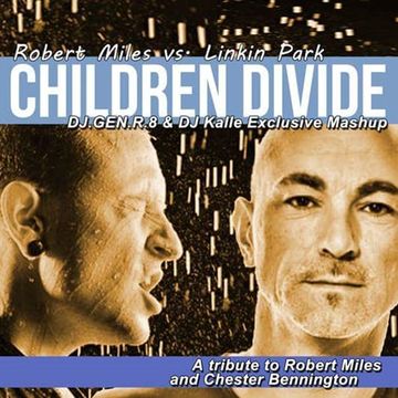 Robert Miles vs. Linkin Park - Children Divide (DJ.GEN.R.8 & DJ Kalle Exclusive Mashup)