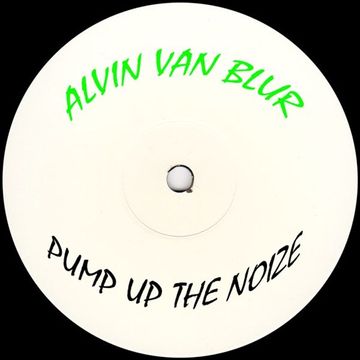 Alvin Van Blur   Pump Up The Noize (Reversed Bass Mix)