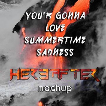 YOU'R GONNA LOVE SUMMERTIME SADNESS {HEREAFTER MASHUP}