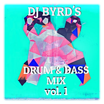 DJ Byrd's ~ Drum & Bass Mix Vol. 1