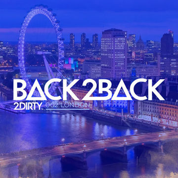 2Dirty   Back2Back 002 London