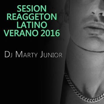 SESION REGGAETON LATINO 2016 DJ MARTY JUNIOR