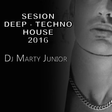 SESION DEEP TECHNO HOUSE 2016 DJ MARTY JUNIOR