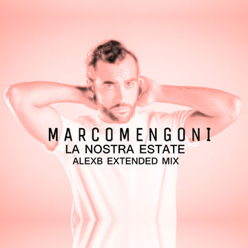 Marco Mengoni - L'Estate Mia Migliore (AlexB Extended Mix)