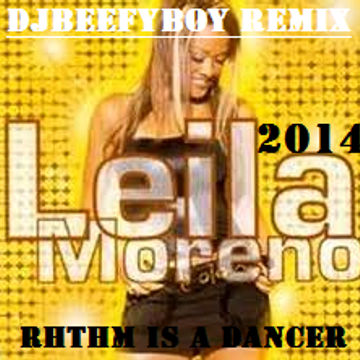 Rhythm Is A Dancer Leilah Moreno [DJBeefyboy's Personal Reboot Remix]