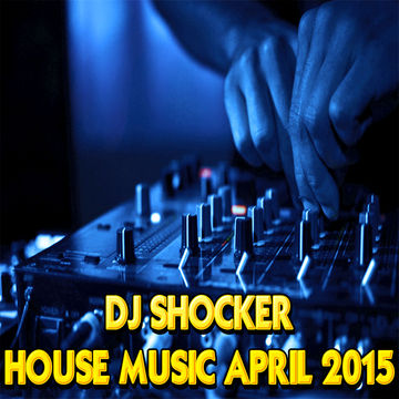 SHOCKER HOUSE MUSIC APRIL 2015