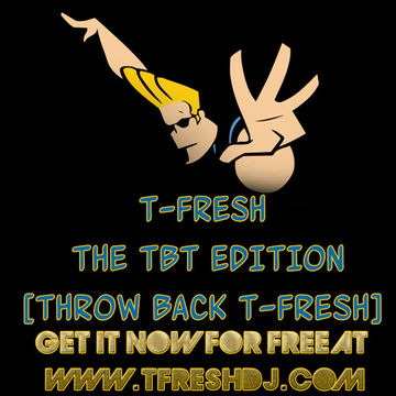 T-Fresh The TBT [Throw Back T-Fresh]