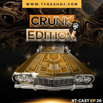 T CAST EP 26 (CRUNK EDITION)