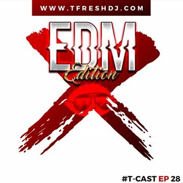 T CAST EP 28 (EDM EDITION)