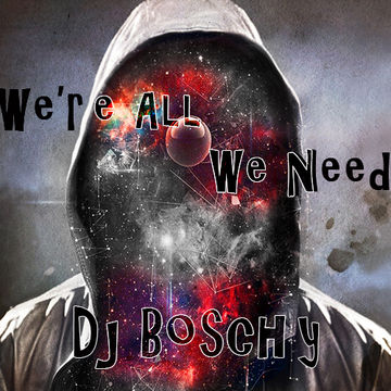 We' re All We Need Boschy (Mixtape December 2015)