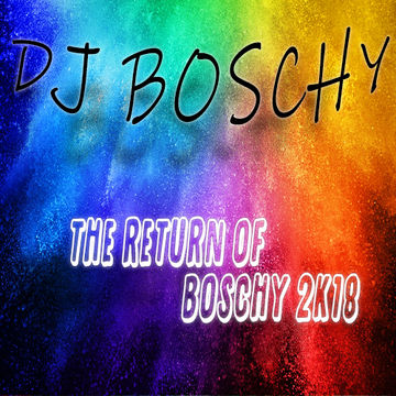 The Return Of Boschy 2k18 (Live Mixtape  June 2018)