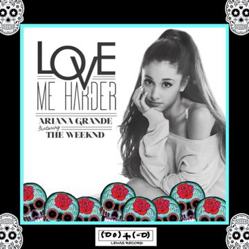 ARIANA GRANDE & THE WEEKEND   LOVE ME HARDER ( LESLY RIGGS MOOMBOOTLEG )