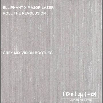 ELLIPHANT X MAJOR LAZER   ROLL THE REVOLUSION ( GREY MIX VISION BOOTLEG )