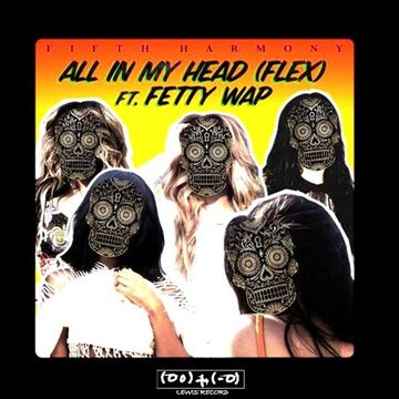 FIFTH HARMONY FEAT. FETTY WAP - ALL IN MY HEAD ( LESLY RIGGS X 3F3XT REMIX )