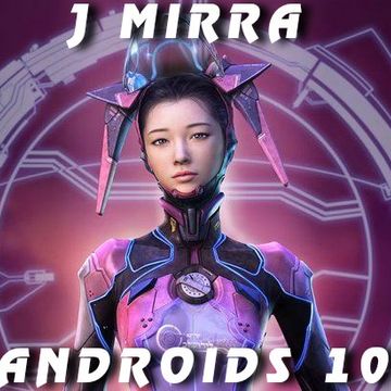 J Mirra   Androids 10