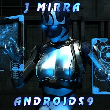 J Mirra - Androids 9