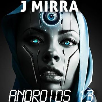 J Mirra   Androids 13