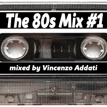 The 80s Mix #1 (mixed by Vincenzo Addati)