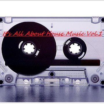 Its all about House Music!!! Vol.1