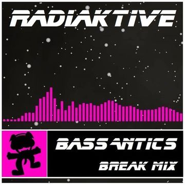 ☣RaDiaKTiVe☢   Bass Antics (Break Mix)