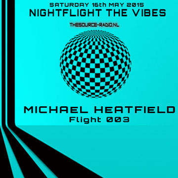 Michael Heatfield - Nightflight The Vibes 003 - www.thesource-radio.nl show nr 3 - 16th May 2015