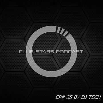 CLUB STARS PODCAST EP  35 BY DJ TECH