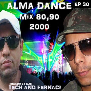 ALMA DANCE EP 30 MIXED BY DJ FELIPE FERNACI & DJ TECH